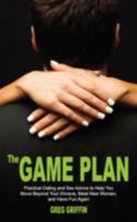 The Game Plan - Practical Dating and Sex Advice to Help You Move Beyond Your Divorce, Meet New Women, and Have Fun Again 0981803970 Book Cover