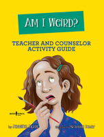 Am I Weird? Counselor and Teacher Activity Guide 1944882669 Book Cover