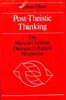 Post-Theistic Thinking: The Marxist-Christian Dialogue in Radical Perspective 0877220379 Book Cover
