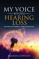 My Voice Beyond Hearing Loss: How I Discovered Confidence, Freedom, and Inner Peace B0GN6P89CZ Book Cover