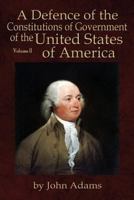 A Defence of the Constitutions of Government of the United States of America: Volume II 0991117565 Book Cover