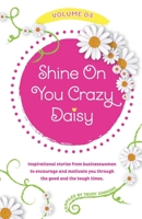 Shine On You Crazy Daisy - Volume 4: Stories from inspirational businesswomen 1739914864 Book Cover