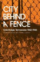 City Behind a Fence: Oak Ridge, Tennessee, 1942-1946 0870493094 Book Cover