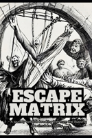 Escape The Matrix in 2023: A journey towards breaking free from the illusion of a simulated reality B0C1J1PD1K Book Cover