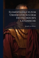 Elementarbuch Zum Übersetzen Aus Dem Deutschen Ins Lateinische: Etymologie, Volume 1... 1279150149 Book Cover