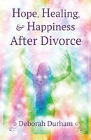 Hope, Healing, & Happiness After Divorce 0997557303 Book Cover