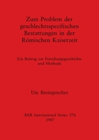 Zum Problem Der Geschlectsspezifischen Bestattungen in Der Romischen Kaiserzeit (British Archaeological Reports (BAR)) 0860544842 Book Cover