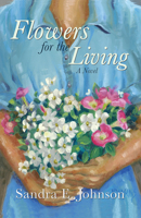 Flowers for the Living: A Novel 1680030833 Book Cover