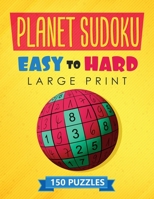 Planet Sudoku - 150 Large Print Easy to Hard Puzzles: For Adults, Ultimate Challenging Problems with 3 Levels of Difficulty and Solutions to Train your Brain (Memory and Concentration) and Improve you 249225531X Book Cover