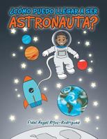 �c�mo Puedo Llegar a Ser Astronauta? 1506512410 Book Cover