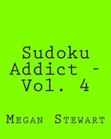 Sudoku Addict - Vol. 4: Easy to Read, Large Grid Sudoku Puzzles 1482368234 Book Cover
