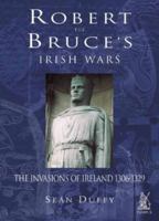 Robert the Bruce's Irish Wars; The Invasions of Ireland, 1306-1329 0752419749 Book Cover