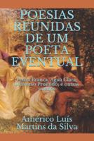Poesias Reunidas de um Poeta Eventual: Pedra Branca, �gua Clara; Universo Proibido; e outras poesias 1517223733 Book Cover