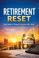 Retirement Reset: Take Control of Your Finances and Thrive Beyond Work B0GTCPV8HB Book Cover