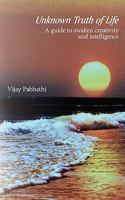 Unknown Truth of Life: A Guide to Awaken Creativity and Intelligence 1438944438 Book Cover