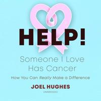 Help! Someone I Love Has Cancer: How You Can Really Make a Difference 1982654252 Book Cover
