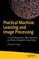Practical Machine Learning and Image Processing: For Facial Recognition, Object Detection, and Pattern Recognition Using Python 1484241487 Book Cover