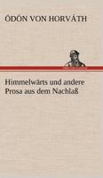 Himmelwarts Und Andere Prosa Aus Dem Nachlass 3842406126 Book Cover