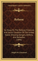 Reform: an essay on the political, financial, and social condition of the United States, showing dangers, defects, and remedies 3337076114 Book Cover