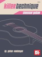 Killer Technique: Classical Guitar 0786686049 Book Cover