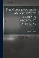 The Construction And Study Of Certain Important Algebras 1016615620 Book Cover