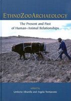 Ethnozooarchaeology: The Present and Past of Human-Animal Relationships 1842179977 Book Cover