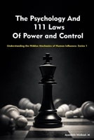 The Psychology And 111 Laws Of Power and Control: Understanding the Hidden Mechanics of Human Influence B0GP76GJS1 Book Cover