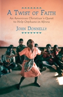A Twist of Faith: An American Christian's Quest to Help Orphans in Africa 0807001325 Book Cover