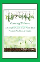 Growing Wellness: A Complete Guide to 20 Plants That Promote Wellness  Vitality 1543975275 Book Cover