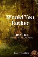 Would You Rather Game Book For Kids, Teens And Adults: Halloween Addition, 100+ Questions, Game for the Whole Family, Silly Scenarios, Hilarious Situa B08F6TF8P9 Book Cover