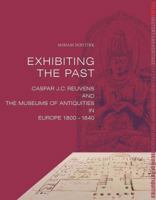 Exhibiting the Past: Caspar Reuvens and the Museums of Antiquities in Europe, 1800-1840 2503541526 Book Cover