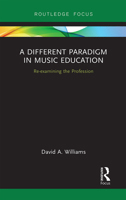 A Different Paradigm in Music Education: Re-Examining the Profession 1032241373 Book Cover