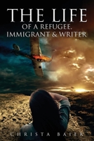 The Life of A Refugee, Immigrant & Writer 1951505247 Book Cover