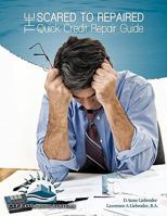 The Scared to Repaired Quick Credit Repair Guide 1449072054 Book Cover