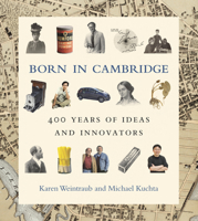 Born in Cambridge: 400 Years of Ideas and Innovators 0262046806 Book Cover