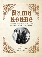 Mama Nonne: A Sicilian immigrant tale of sacrifice, lack and control B0CD2TVQ6Y Book Cover