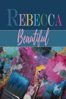 Rebecca / Beautiful: Personalized With First Name Meaning / Notebook / Blue Custom Journal / Feminine Customized Diary / Blank Lined For Writing / Sentimental Gift Idea For Her / Colorful Watercolor A 1676260234 Book Cover
