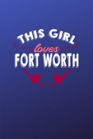 This girl loves Fort Worth: 6x9 | 120 pages | dot grid | notebook | hometown | favorite city | Texas 1690928956 Book Cover