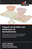 Yogurt arricchito con betalaina di barbabietola: Caratterizzazione fisico-chimica e potenziale antiossidante di uno yogurt arricchito con betalaina da Beta vulgaris L. (Italian Edition) 620760363X Book Cover