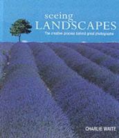 Seeing Landscapes: The Creative Process Behind Great Photographs 081745831X Book Cover