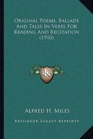 Original Poems, Ballads and Tales in Verse for Reading and Recitation 0548695954 Book Cover