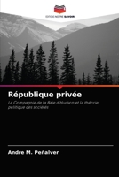 République privée: La Compagnie de la Baie d'Hudson et la théorie politique des sociétés 6203239836 Book Cover