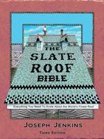 The Slate Roof Bible: Understanding, Installing and Restoring the World's Finest Roof 0964425807 Book Cover