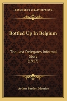 Bottled Up in Belgium: The Last Delegate's Informal Story 1165339544 Book Cover