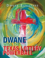Dwane Wins the Texas Lottery Powerball 1664163581 Book Cover