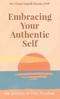 Embracing Your Authentic Self: The Journey to True Freedom-Silence Your Inner Critic, Love Your Flaws, Live Boldly B0FQ66FXPC Book Cover