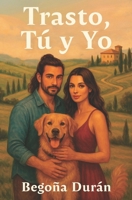 TRASTO, TÚ Y YO: Un encuentro inesperado, un perro inolvidable y un amor para quedarse (Spanish Edition) B0GFXDWXW6 Book Cover