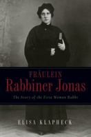 Fraulein Rabbiner Jonas: The Story of the First Woman Rabbi (Arthur Kurzweil Book) 0787969877 Book Cover