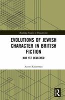 Evolutions of Jewish Character in British Fiction: Nor Yet Redeemed 1138549835 Book Cover
