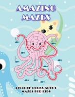 Amazing Mazes: Picture Books about Mazes for Kids 1092192581 Book Cover